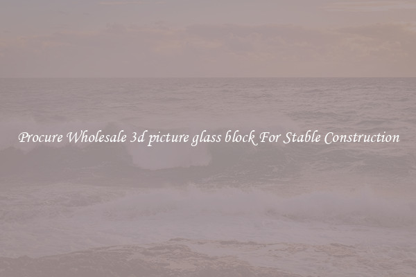 Procure Wholesale 3d picture glass block For Stable Construction