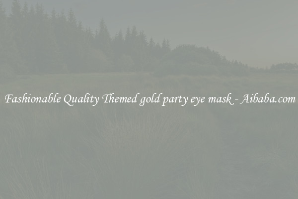 Fashionable Quality Themed gold party eye mask - Aibaba.com