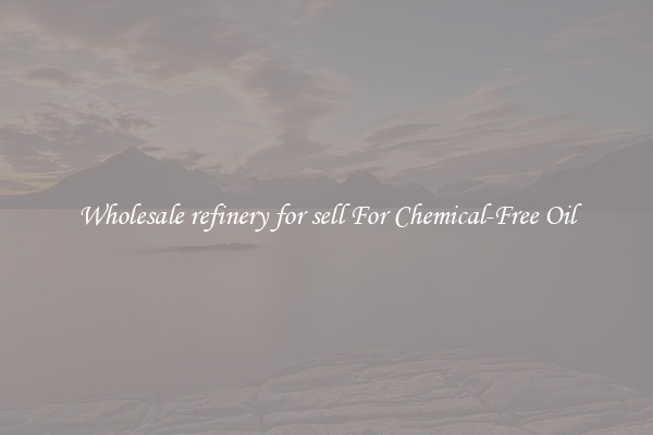 Wholesale refinery for sell For Chemical-Free Oil