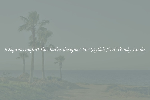Elegant comfort line ladies designer For Stylish And Trendy Looks