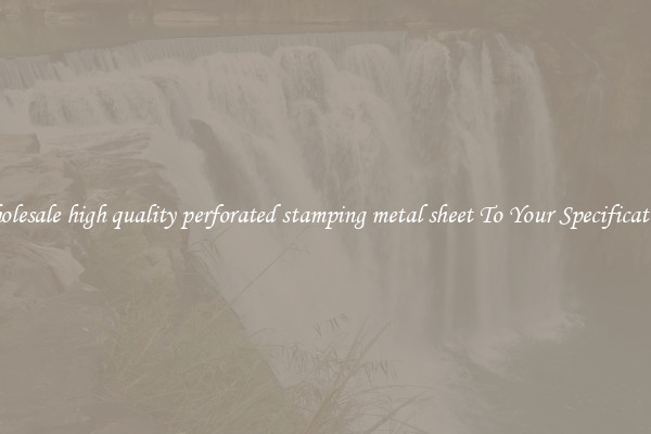 Wholesale high quality perforated stamping metal sheet To Your Specifications