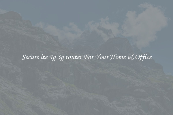 Secure lte 4g 3g router For Your Home & Office