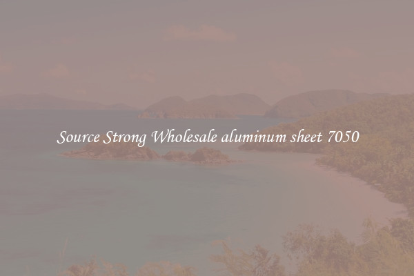 Source Strong Wholesale aluminum sheet 7050