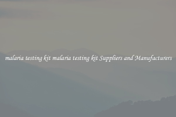 malaria testing kit malaria testing kit Suppliers and Manufacturers