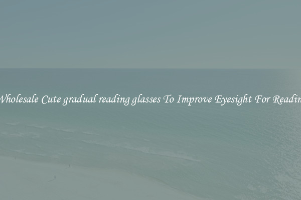 Wholesale Cute gradual reading glasses To Improve Eyesight For Reading