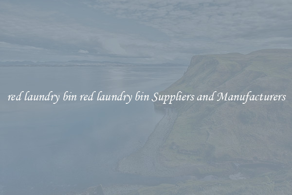 red laundry bin red laundry bin Suppliers and Manufacturers