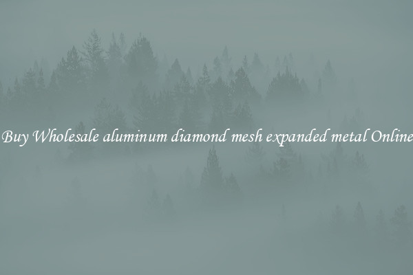 Buy Wholesale aluminum diamond mesh expanded metal Online