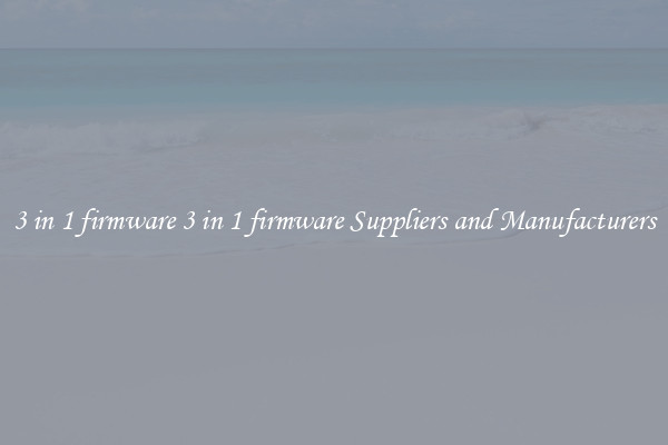 3 in 1 firmware 3 in 1 firmware Suppliers and Manufacturers