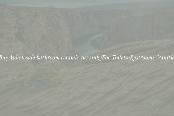 Buy Wholesale bathroom ceramic wc sink For Toilets Restrooms Vanities