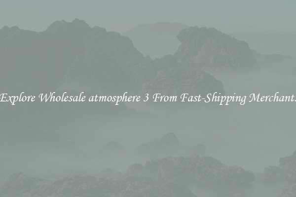 Explore Wholesale atmosphere 3 From Fast-Shipping Merchants