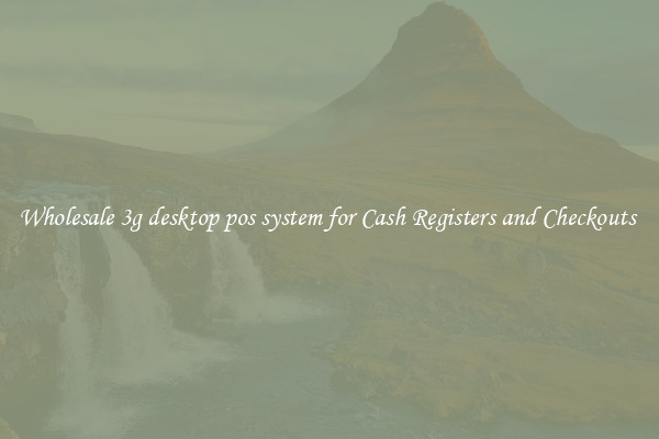 Wholesale 3g desktop pos system for Cash Registers and Checkouts 