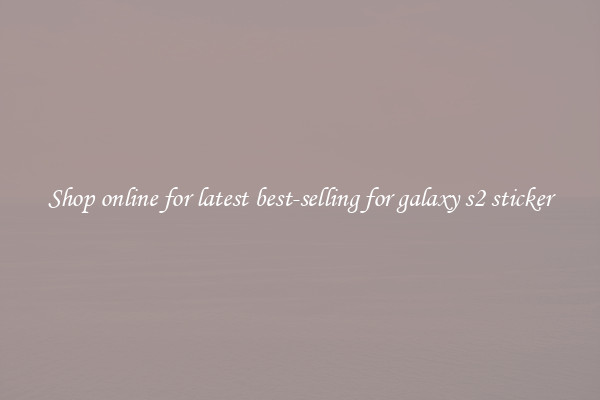 Shop online for latest best-selling for galaxy s2 sticker