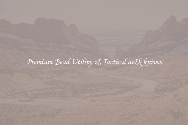 Premium Bead Utility & Tactical a&k knives