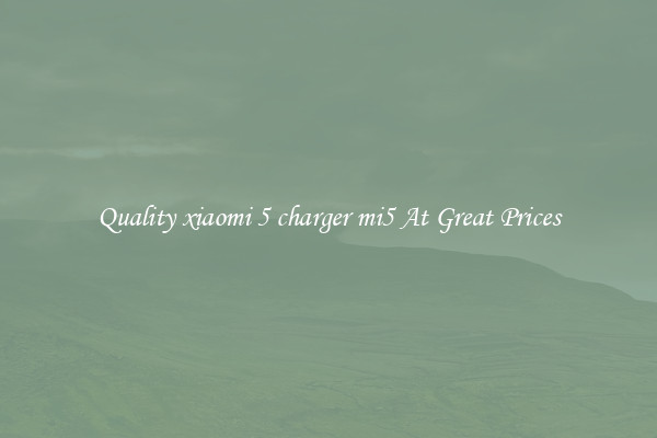 Quality xiaomi 5 charger mi5 At Great Prices