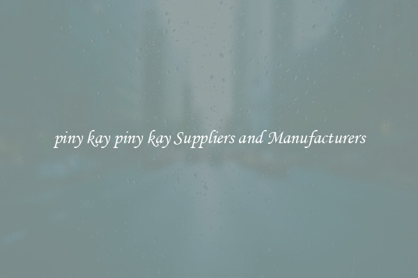 piny kay piny kay Suppliers and Manufacturers