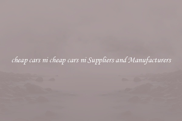 cheap cars ni cheap cars ni Suppliers and Manufacturers